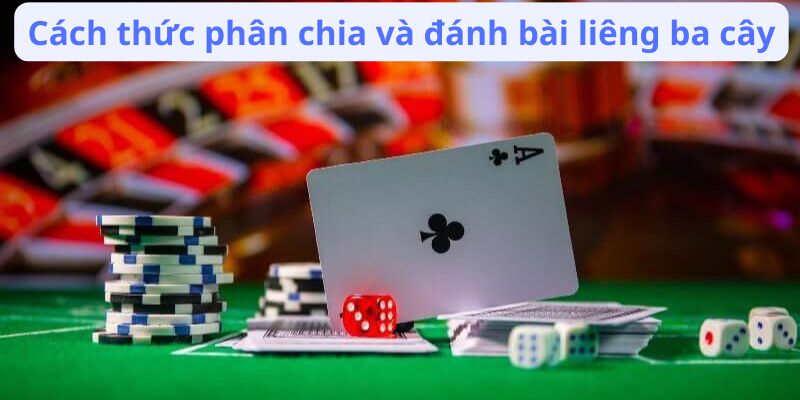 Cách thức phân chia và đánh bài liêng ba cây