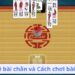 Cách Chơi Bài Chắn Online Hiệu Quả: Bí Quyết và Mẹo