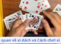 Cách Chơi Xì Dách: Bí Quyết Và Mẹo Từ Các Chuyên Gia