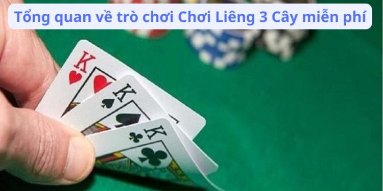 Chơi Liêng 3 Cây Miễn Phí: Các Nền Tảng và Ứng Dụng Hữu Ích
