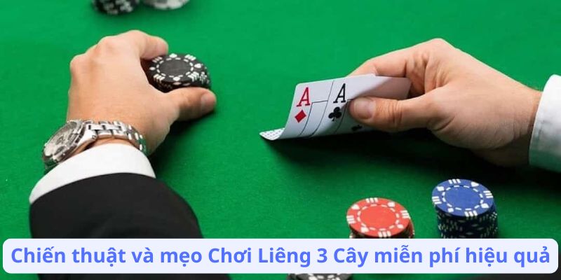 Chiến thuật và mẹo Chơi Liêng 3 Cây miễn phí hiệu quả