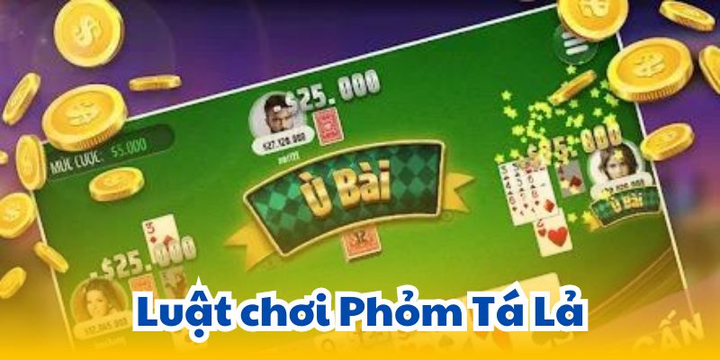 Luật chơi Phỏm Tá Lả