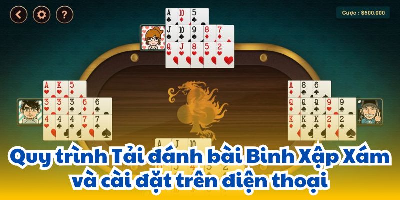 Quy trình Tải đánh bài Binh Xập Xám và cài đặt trên điện thoại